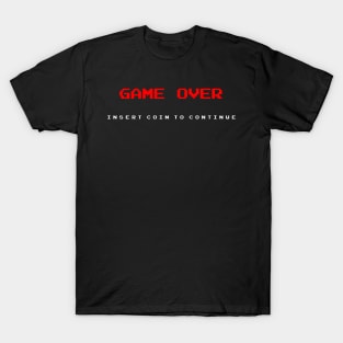Game Over - Insert Coin To Continue T-Shirt